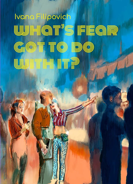 WHAT'S FEAR GOT TO DO WITH IT?