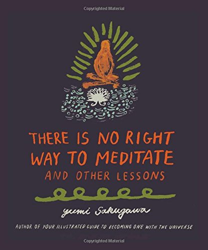 THERE IS NO RIGHT WAY TO MEDITATE AND OTHER LESSONS