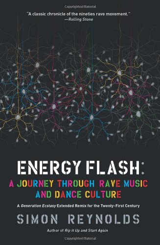ENERGY FLASH - A JOURNEY THROUGH RAVE MUSIC AND DANCE CULTURE