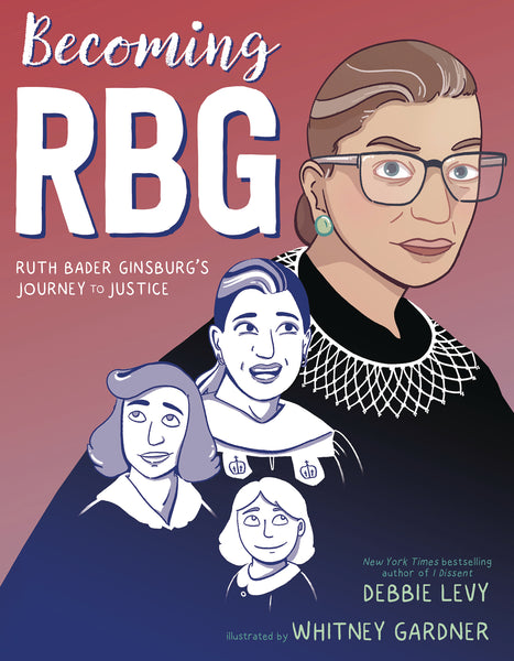 BECOMING RBG RUTH BADER GINSBURGS JOURNEY TO JUSTICE GN (C: