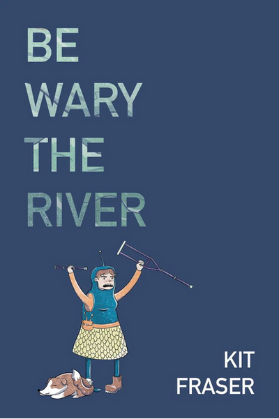 BE WARY THE RIVER