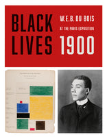 BLACK LIVES: W. E. DU BOIS AT THE PARIS EXPOSITION 1900